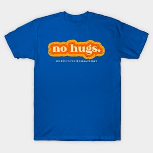 No Hugs Unless You're Fragrance Free T-Shirt